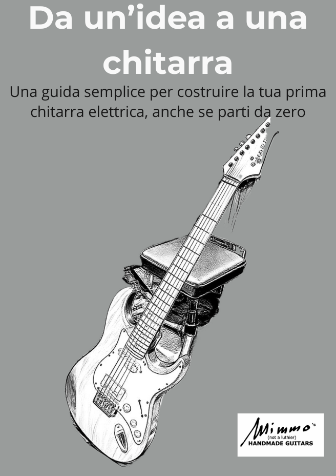 Una guida semplice per costruire la tua prima chitarra elettrica, anche se parti da zero
